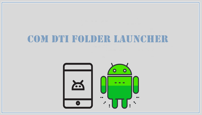 Exploring com.dti.folderlauncher: A Guide to Understanding and Managing the System App on Your Android Device